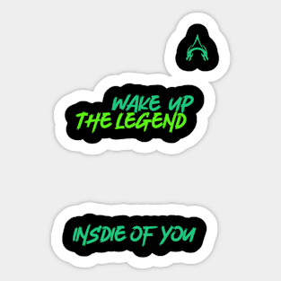 Wake up the legend inside of you Sticker